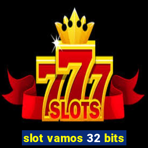 slot vamos 32 bits